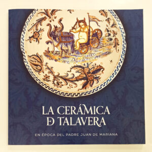 La Cerámica de Talavera - En época del Padre Juan de Mariana